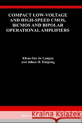 Compact Low-Voltage and High-Speed Cmos, BICMOS and Bipolar Operational Amplifiers de Langen, Klaas-Jan 9780792386230 Springer