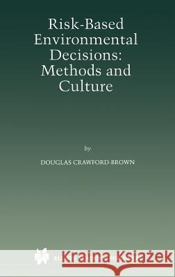 Risk-Based Environmental Decisions: Methods and Culture Crawford-Brown, Douglas J. 9780792386247 Kluwer Academic Publishers