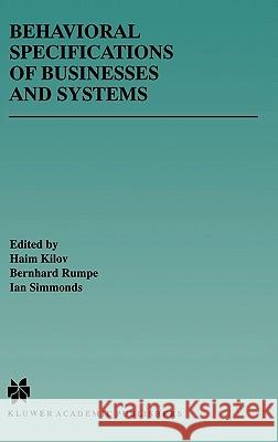 Behavioral Specifications of Businesses and Systems Haim Kilov Bernhard Rumpe Ian Simmonds 9780792386292 Kluwer Academic Publishers