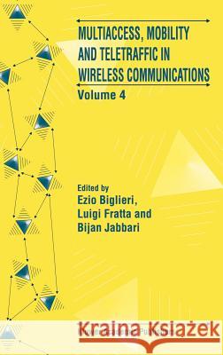Multiaccess, Mobility and Teletraffic in Wireless Communications: Volume 4 Ezio Biglieri Luigi Fratta Bijan Jabbari 9780792386513 Kluwer Academic Publishers