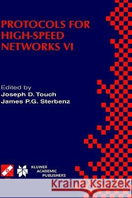 Protocols for High-Speed Networks VI: Ifip Tc6 Wg6.1 & Wg6.4 / IEEE Comsoc Tc on Gigabit Networking Sixth International Workshop on Protocols for High Touch, Joseph D. 9780792386902 Springer
