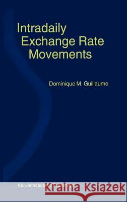 Intradaily Exchange Rate Movements Dominique M. Guillaume David J. Kupfer 9780792386964 Kluwer Academic Publishers