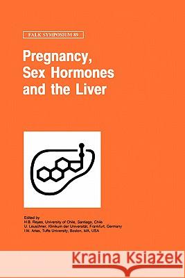 Pregnancy, Sex Hormones and the Liver H. B. Reyes U. Leuschner I. M. Arias 9780792387046 Kluwer Academic Publishers