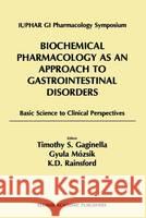 Biochemical Pharmacology as an Approach to Gastrointestinal Disorders: Basic Science to Clinical Perspectives (1996) Iuphar GI Pharmacology Symposium 9780792387190 Kluwer Academic Publishers