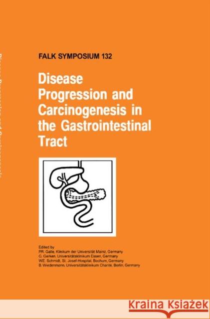 Disease Progression and Carcinogenesis in the Gastrointestinal Tract P. R. Galle G. Gerken W. E. Schmidt 9780792387855 Kluwer Academic Publishers