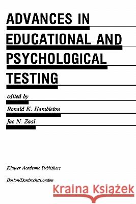 Advances in Educational and Psychological Testing: Theory and Applications Ronald K. Hambleton Jac N. Zaal Ronald K. Hambleton 9780792390701 Springer