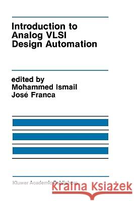 Introduction to Analog VLSI Design Automation Mohammed Ismail Josi E. Franca Jose E. Franca 9780792390718