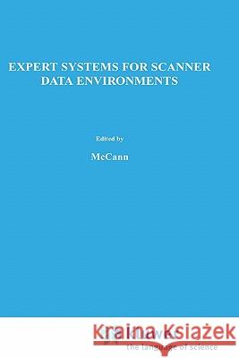 Expert Systems for Scanner Data Environments: The Marketing Workbench Laboratory Experience McCann, John M. 9780792390763 Springer