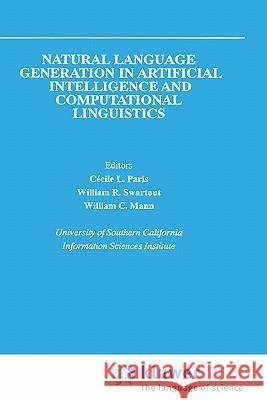 Natural Language Generation in Artificial Intelligence and Computational Linguistics Cecile L. Paris William R. Swartout William C. Mann 9780792390985 Springer