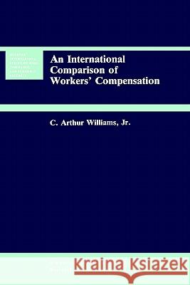 An International Comparison of Workers' Compensation C. Arthur Williams 9780792391418