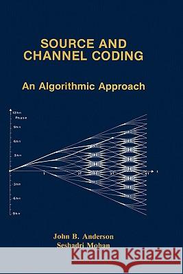 Source and Channel Coding: An Algorithmic Approach Anderson, John B. 9780792392101