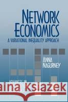 Network Economics: A Variational Inequality Approach Anna Nagurney A. Nagurney 9780792392934 Kluwer Academic Publishers