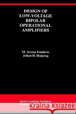 Design of Low-Voltage Bipolar Operational Amplifiers M. Jeroen Fonderie Johan H. Huijsing 9780792393177 Springer