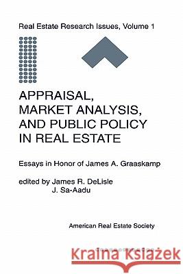 Appraisal, Market Analysis and Public Policy in Real Estate: Essays in Honor of James A. Graaskamp DeLisle, James R. 9780792393443 Kluwer Academic Publishers