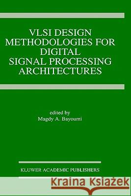 VLSI Design Methodologies for Digital Signal Processing Architectures Boyoumi                                  Magdy A. Bayoumi Magdy A. Bayoumi 9780792394280