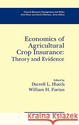 Economics of Agricultural Crop Insurance: Theory and Evidence Ariel Dinar Darrell L. Hueth William H. Furtan 9780792394358 Springer