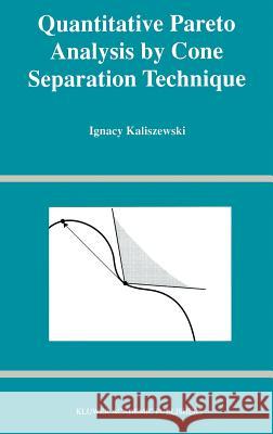 Quantitative Pareto Analysis by Cone Separation Technique Ignacy Kaliszewski 9780792394921 Kluwer Academic Publishers
