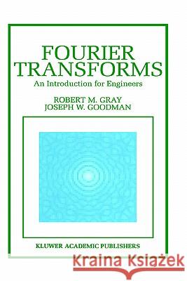 Fourier Transforms: An Introduction for Engineers Gray, Robert M. 9780792395850 Springer