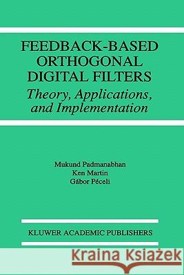 Feedback-Based Orthogonal Digital Filters: Theory, Applications, and Implementation Padmanabhan, Mukund 9780792396550 Springer