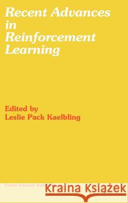 Recent Advances in Reinforcement Learning Leslie P. Kaelbling Leslie Pack Kaelbling 9780792397052 Kluwer Academic Publishers