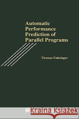 Automatic Performance Prediction of Parallel Programs Thomas Fahringer 9780792397083 Kluwer Academic Publishers