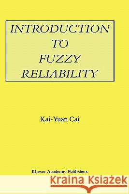 Introduction to Fuzzy Reliability Kai-Yuan Cai Cai Kai-Yua 9780792397373 Kluwer Academic Publishers