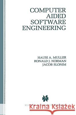 Computer Aided Software Engineering Hausi A. Muller Hausi A. Muller Ronald J. Norman 9780792397731