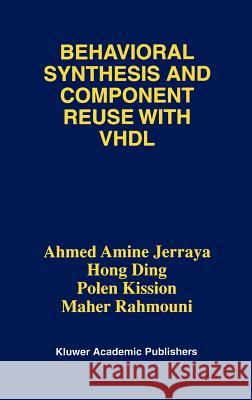 Behavioral Synthesis and Component Reuse with VHDL Ahmed Amine Jerraya Ding Hon Polen Kission 9780792398271 Kluwer Academic Publishers