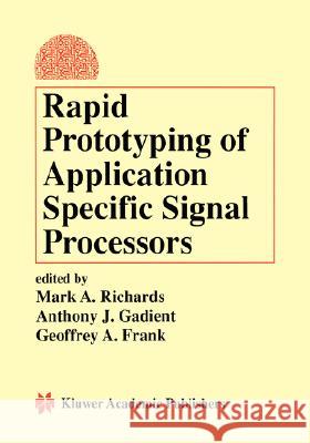 Rapid Prototyping of Application Specific Signal Processors Mark A. Richards Mark A. Richards Anthony J. Gadient 9780792398714