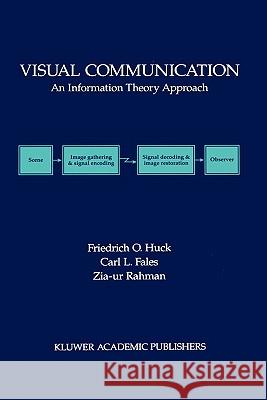 Visual Communication: An Information Theory Approach Huck, Friedrich O. 9780792399568 Kluwer Academic Publishers