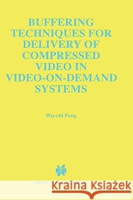 Buffering Techniques for Delivery of Compressed Video in Video-On-Demand Systems Wu-Chi Feng 9780792399988
