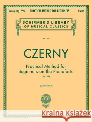 Practical Method for Beginners, Op. 599: Op. 599 (Buonamici Carl Czerny, Giuseppe Buonamici 9780793525676 Hal Leonard Corporation