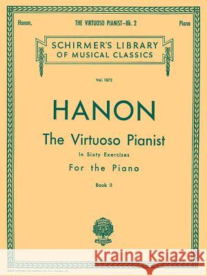Virtuoso Pianist in 60 Exercises - Book 2: Schirmer Library of Classics Volume 1072 Piano Technique Hanon C C. L. Hanon 9780793557073 G. Schirmer