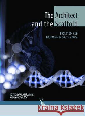 The Architect and the Scaffold : Evolution and Education in South Africa James Lynne Lynne Wilson 9780796920034