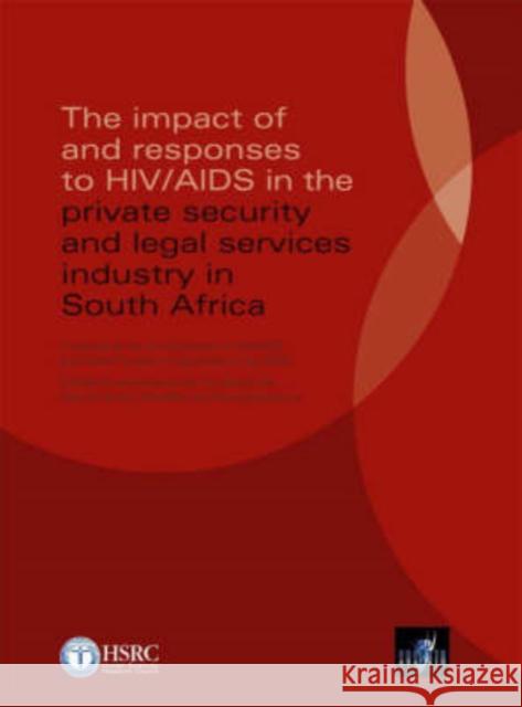 The Impact of and Responses to HIV/AIDS in the Private Security and Legal Services Industry in South Africa Leickness Simbayi 9780796922052 Human Sciences Research