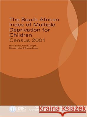The South African Index of Multiple Deprivation for Children : Census 2001 Helen Barnes Gemma Wright Michael Noble 9780796922168