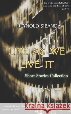 Life as We Live It: Short Stories Collection Reynold Sibanda 9780797476387