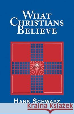 What Christians Believe Hans Schwarz 9780800619596 Augsburg Fortress Publishers