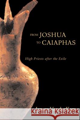 From Joshua to Caiaphas: High Priests After the Exile VanderKam, James C. 9780800626174 Augsburg Fortress Publishers