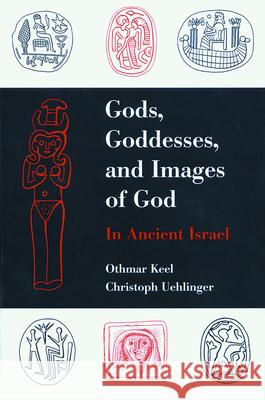 Gods, Goddesses, and Images of God Othmar Keel Christoph Uehlinger 9780800627898 Augsburg Fortress Publishers