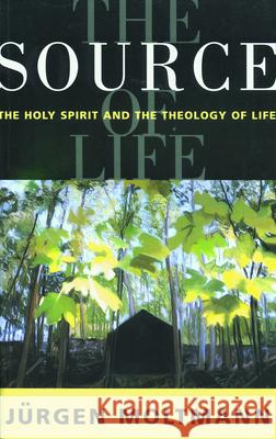 The Source of Life Moltmann, Jurgen 9780800630997 Augsburg Fortress Publishers