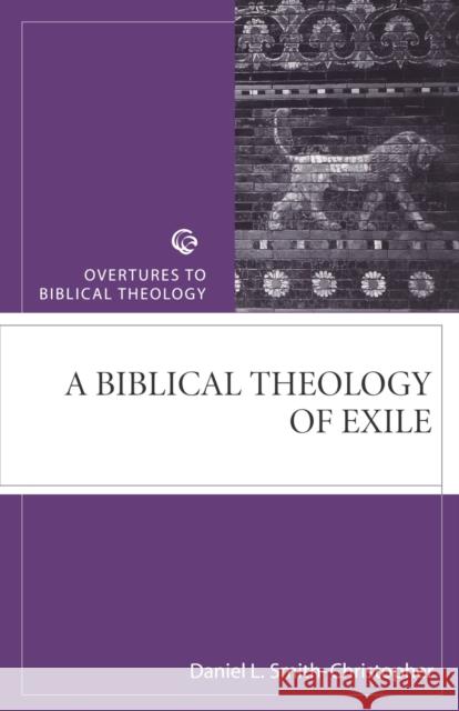 Biblical Theology of Exile Daniel L. Smith-Christopher 9780800632243 Augsburg Fortress Publishers