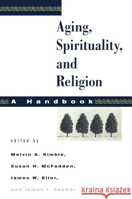 Aging, Spirituality, and Religion: A Handbook Kimble, Melvin a. 9780800634186 Augsburg Fortress Publishers