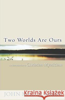 Two Worlds Are Ours: An Introduction to Christian Mysticism John MacQuarrie 9780800637101
