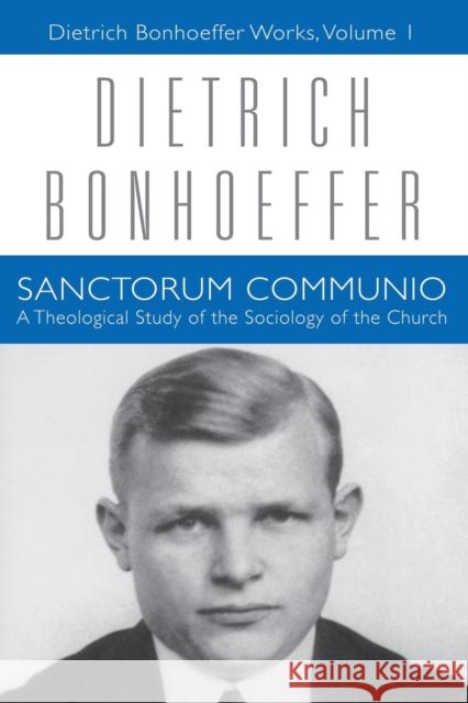 Sanctorum Communio: Dietrich Bonhoeffer Works, Volume 1 Bonhoeffer, Dietrich 9780800696528 Fortress Press