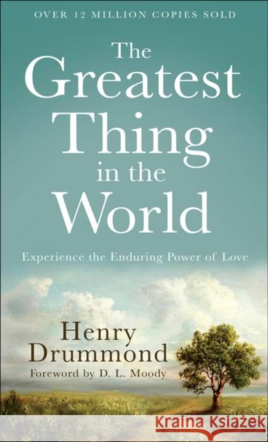 The Greatest Thing in the World – Experience the Enduring Power of Love D. Moody 9780800720131 Fleming H. Revell Company