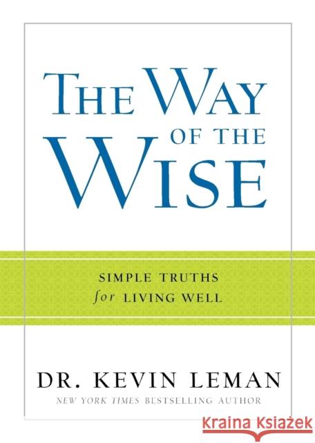 The Way of the Wise: Simple Truths for Living Well Kevin Leman 9780800722425 Fleming H. Revell Company