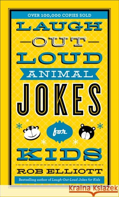 Laugh-Out-Loud Animal Jokes for Kids Rob Elliott 9780800723750 Fleming H. Revell Company