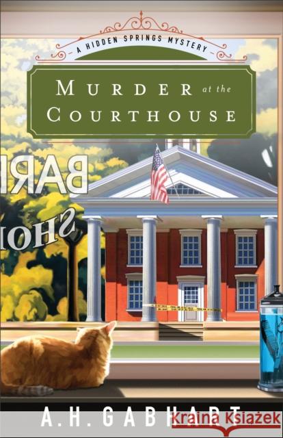 Murder at the Courthouse A. H. Gabhart 9780800726768 Fleming H. Revell Company