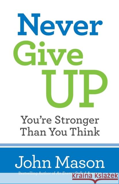 Never Give Up-You're Stronger Than You Think John Mason 9780800727116 Fleming H. Revell Company